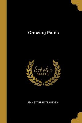 Growing Pains by Untermeyer, Jean Starr