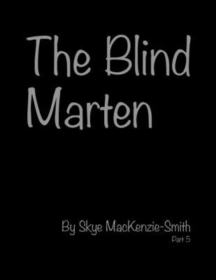 The Blind Marten, Part 5 by Mackenzie-Smith, Skye