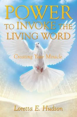 Power to Invoke the Living Word by Hudson, Loretta E.