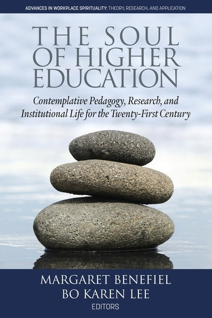 The Soul of Higher Education: Contemplative Pedagogy, Research and Institutional Life for the Twenty-First Century by Benefiel, Margaret