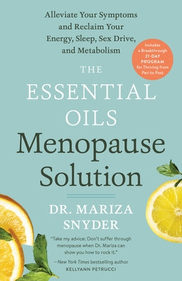 The Essential Oils Menopause Solution: Alleviate Your Symptoms and Reclaim Your Energy, Sleep, Sex Drive, and Metabolism by Snyder, Mariza