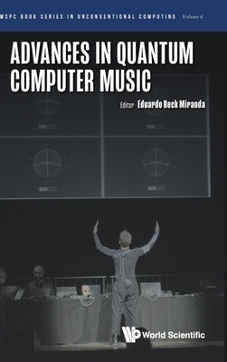 Advances in Quantum Computer Music by Eduardo Reck Miranda