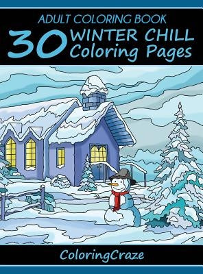 Adult Coloring Book: 30 Winter Chill Coloring Pages by Coloringcraze