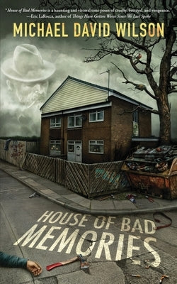 House of Bad Memories by Wilson, Michael David