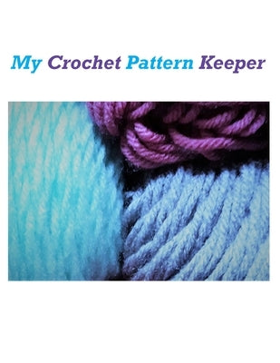 My Crochet Pattern Keeper by Rhodes, Karen