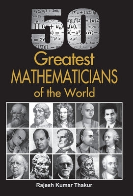 50 Greatest Mathematicians Of The World by Thakur, Rajesh Kumar