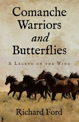 Comanche Warriors and Butterflies: A Legend on the Wind by Ford, Richard