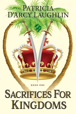 Sacrifices for Kingdoms by D'Arcy Laughlin, Patricia