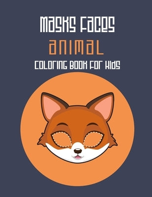 Masks Faces Animals Coloring Book For Kids: 47 Masks Faces Animals Stunning To Coloring Great gift For Birthday (Fox Mask) by Coloring Book, Masks Faces