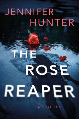 The Rose Reaper: A Thriller by Hunter, Jennifer