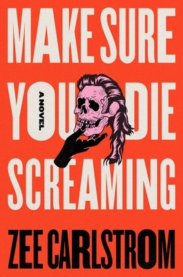 Make Sure You Die Screaming by Carlstrom, Zee