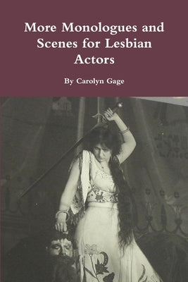 More Monologues and Scenes for Lesbian Actors by Gage, Carolyn