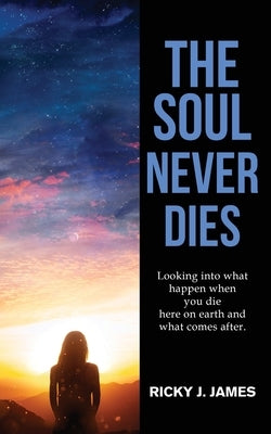 The Soul Never Dies by Ricky J James