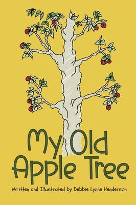 My Old Apple Tree by Henderson, Debbie Lynne