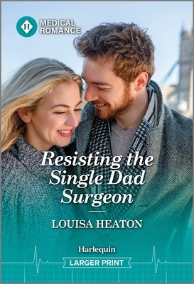 Resisting the Single Dad Surgeon by Heaton, Louisa