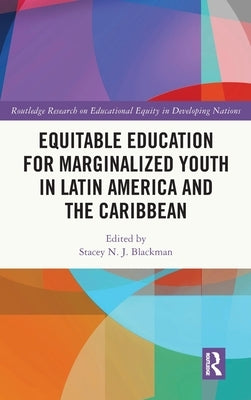 Equitable Education for Marginalized Youth in Latin America and the Caribbean by Blackman, Stacey N. J.