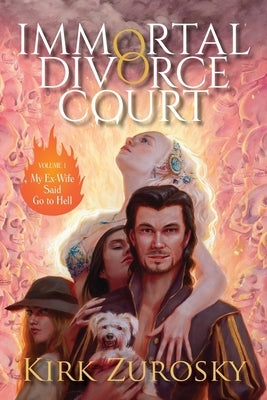 Immortal Divorce Court Volume 1: My Ex-Wife Said Go to Hell by Zurosky, Kirk