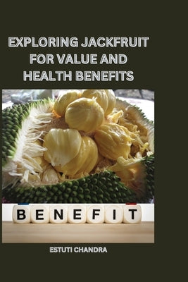 Exploring jackfruit for value and health benefits by Chandra, Estuti