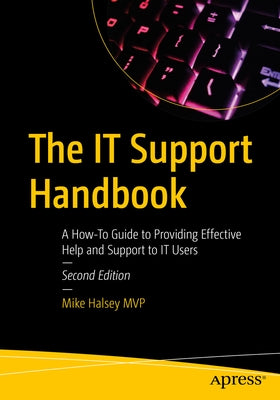 The It Support Handbook: A How-To Guide to Providing Effective Help and Support to It Users by Halsey, Mike