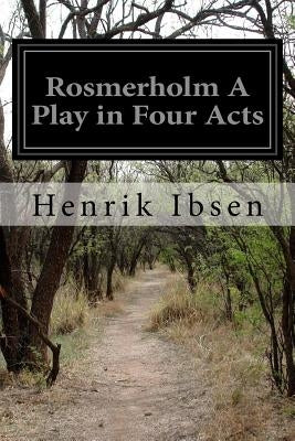 Rosmerholm A Play in Four Acts by Sharp, R. Farquharson