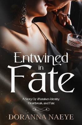 Entwined in Fate: A Story Of Mistaken Identity, Heartbreak, and Fate by Naeye, Doranna