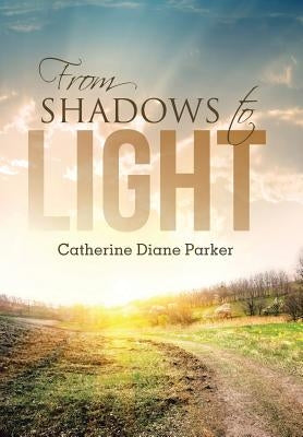 From Shadows to Light by Parker, Catherine Diane