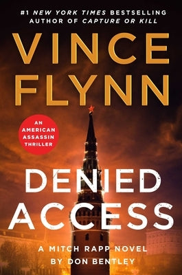 Denied Access: A Mitch Rapp Novel by Don Bentley by Flynn, Vince