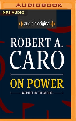 On Power: Reflections from Fifty Years of Studying How Government Works by Caro, Robert A.