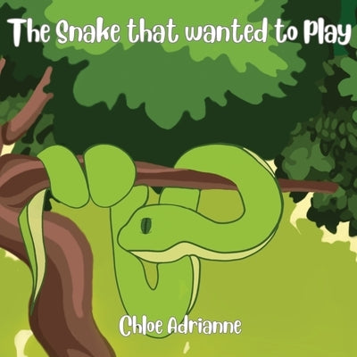 The Snake that wanted to play by Adrianne, Chloe