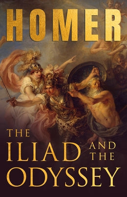 The Iliad & The Odyssey: Homer's Greek Epics with Selected Writings by Homer