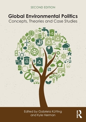 Global Environmental Politics: Concepts, Theories and Case Studies by Kütting, Gabriela