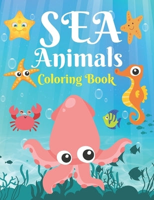 Sea Animals Coloring Book: A Sea Coloring Book For Kids & Toddlers Ages 4-8, Beautiful Ocean Animals Coloring Activity Book For Boys & Girls by Journals, Sumon