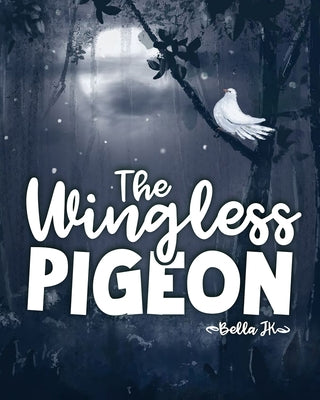 The Wingless Pigeon by J. K., Bella