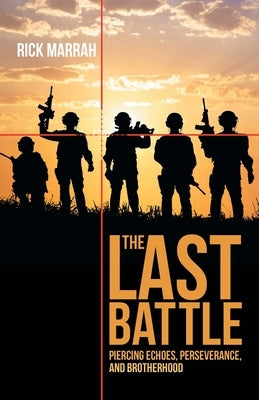 The Last Battle: Piercing Echoes, Perseverance, and Brotherhood by Marrah, Rick