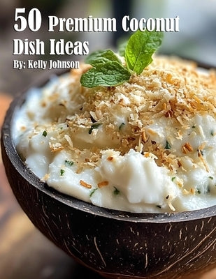 50 Premium Coconut Dish Ideas by Johnson, Kelly