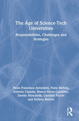 The Age of Science-Tech Universities: Responsibilities, Challenges and Strategies by Antonietti, Paola Francesca