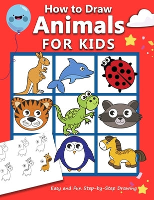 How to Draw Animals for Kids: Easy and Fun Step-by-Step Drawing Book (Drawing Book for Beginners) by Rose, Anita