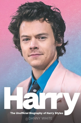 Harry: The Unauthorized Biography by White, Danny