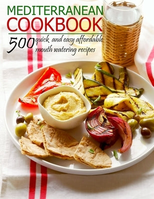 Mediterranean Cookbook: 500 quick and easy affordable mouth watering recipes by Matela, Theodore J.