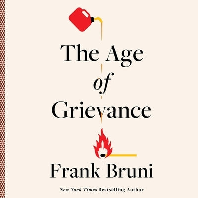 The Age of Grievance by Bruni, Frank