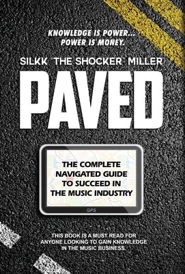 Paved: The Complete Navigated Guide to Succeed In the Music Industry by Miller, Silkk the Shocker