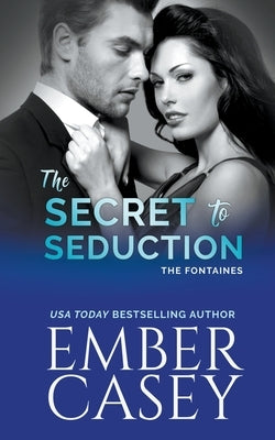 The Secret to Seduction (The Fontaines) by Casey, Ember