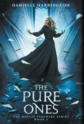 The Pure Ones: The Hollis Timewire Series Book 3 by Harrington, Danielle