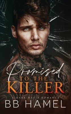 Promised to the Killer: A Dark Mafia Romance by Hamel, B. B.