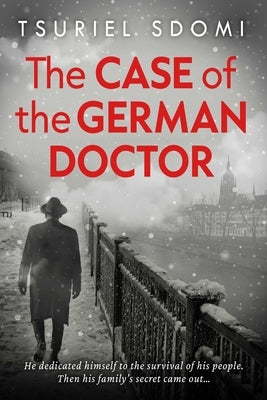 The Case of the German Doctor: A Historical Novel Based on a True Story by Sdomi, Tsuriel