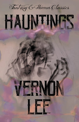 Hauntings: (Fantasy and Horror Classics) by Lee, Vernon