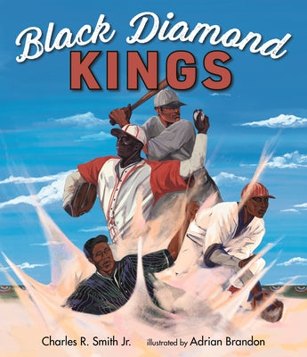 Black Diamond Kings: Heroes of Negro League Baseball by Smith, Charles R.