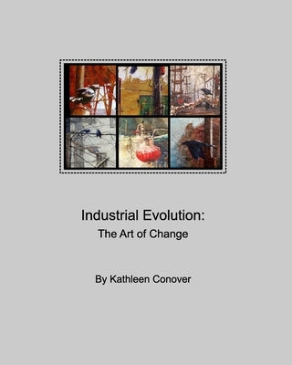 Industrial Evolution: The Art of Change by Conover, Kathleen