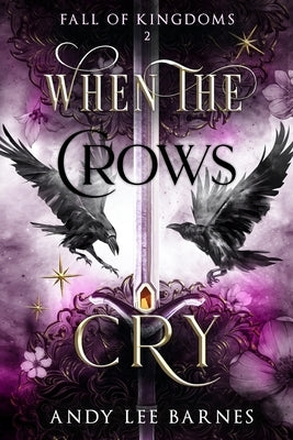 When The Crows Cry: Fall of Kingdoms by Barnes, Andy Lee