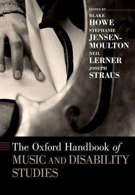 The Oxford Handbook of Music and Disability Studies by Howe, Blake